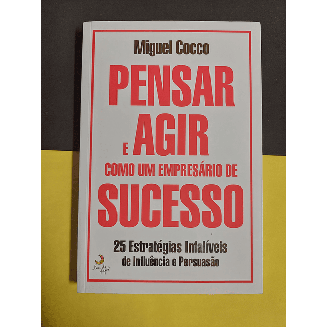 Miguel Cocco - Pensar e agir como um empresário de sucesso 