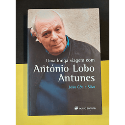 João Céu e Silva - Uma longa viagem com António Lobo Antunes 