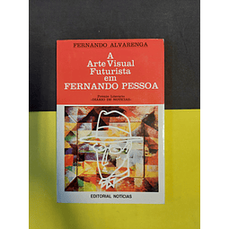 Fernando Alvarenga - A arte visual futurista em Fernando Pessoa 