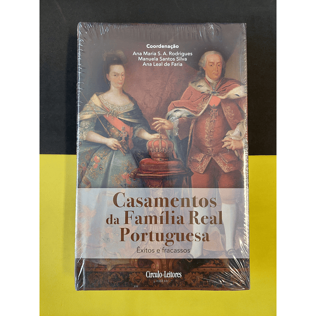 Ana Maria S.A. Rodrigues, Manuela Santos Silva - Casamentos da Família real Portuguesa: êxitos e fracassos, Vol III