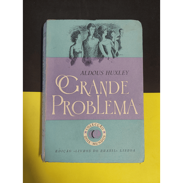 Aldous Huxley - Grande problema 