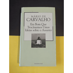 Mário de Carvalho - Era bom que trocássemos umas ideias sobre o assunto