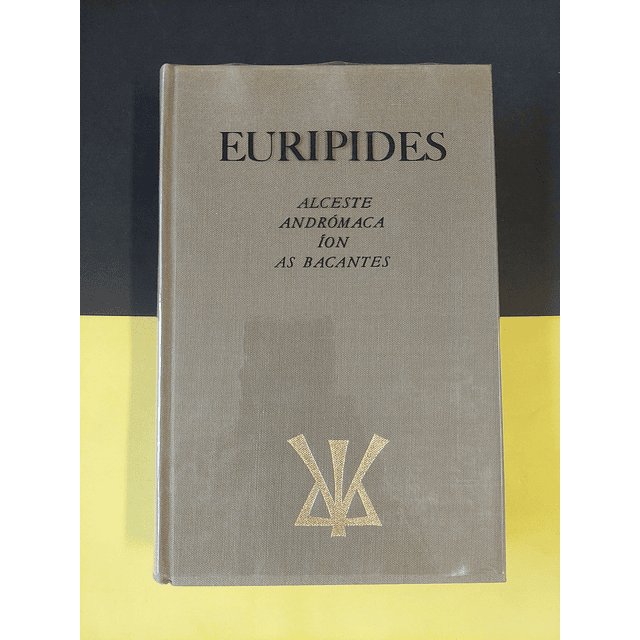 Euripides - Alceste/ Andrómaca/ Íon/ As bacantes 
