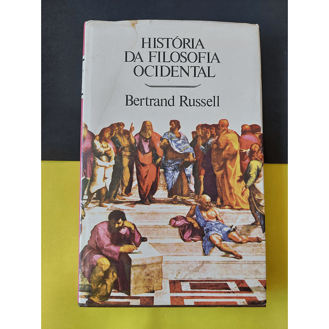Bertrand Russel - História da Filosofia Ocidental, Vol I e II 