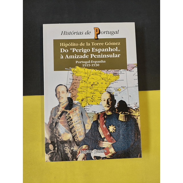 Hipólito de la Torre Gómez - Do ''Perigo espanhol'' À amizade peninsular 1919/1930 