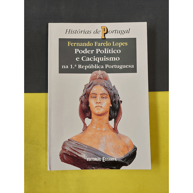 Fernando Farelo Lopes - Poder político e caciquismo na 1ª república portuguesa 