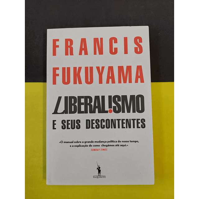 Francis Fukuyama - Liberalismo e seus descontentes 