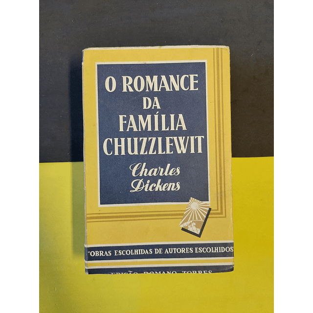 Charles Dickens - O romance da família Chuzzlewit 