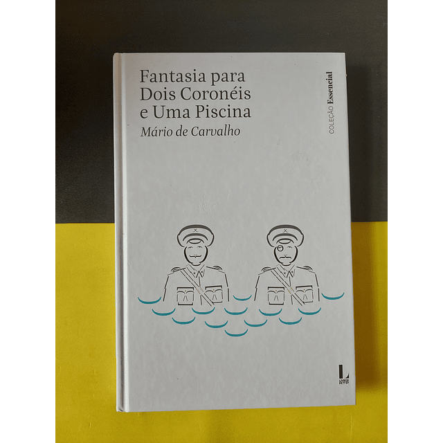 Mário de Carvalho - Fantasia para dois coronéis e uma piscina 