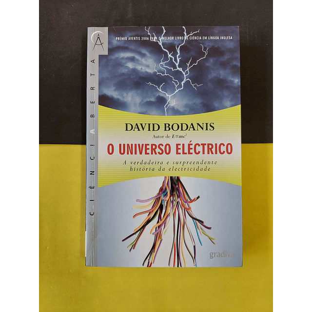 David Bodanis - O universo eléctrico: A verdadeira e surpreendente história da electricidade