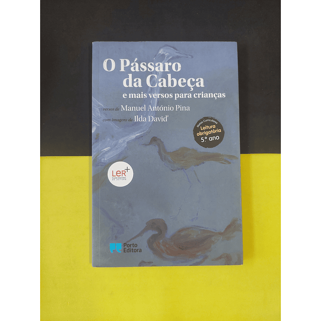 Manuel António Pina - O pássaro da cabeça e mais versos para crianças