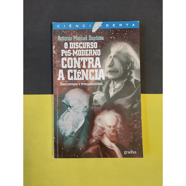 António Manuel Baptista - O discurso pós-moderno contra a ciência 