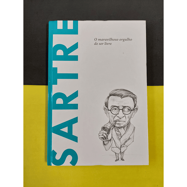 Sartre - O maravilhoso orgulho de ser livre 