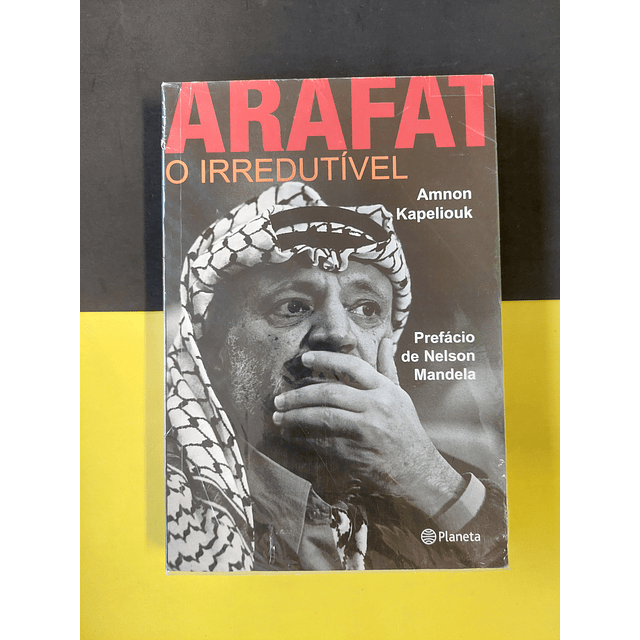 Amnon Kapeliouk - Arafat: O irredutível 