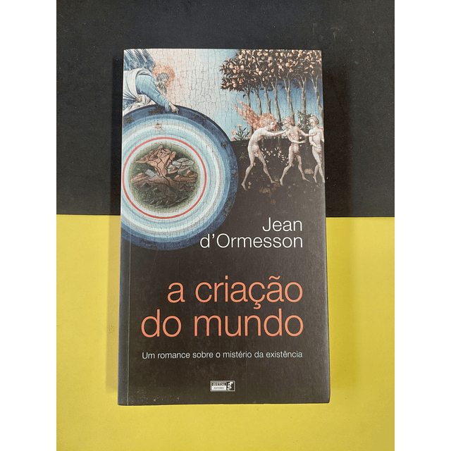 Jean D' Ormesson - A criação do mundo 