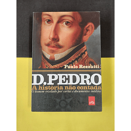 Paulo Rezzutti - D. Pedro: A história não contada 