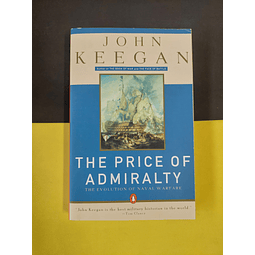 John Keegan - The price of admiralty 