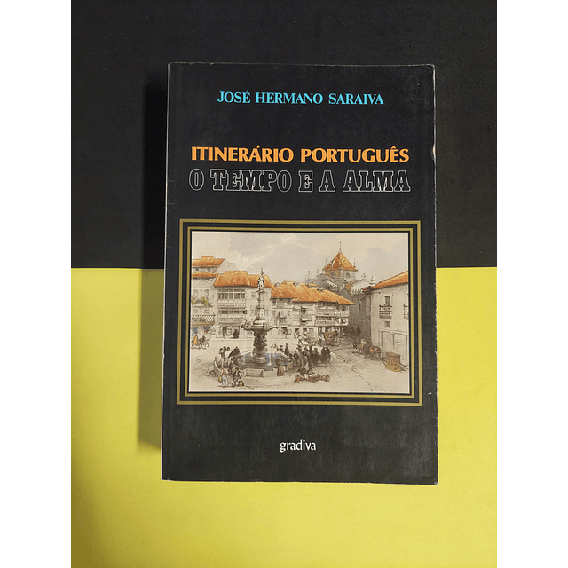 José Hermano Saraiva - Itinerário português: O tempo e a alma 