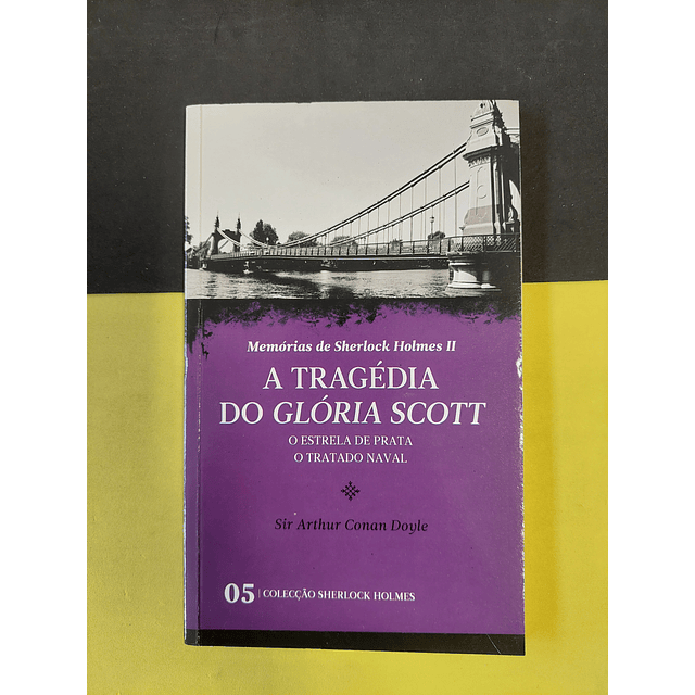 Arthur Doyle - Memórias de Sherlock Holmes II - A tragédia do Glória Scott