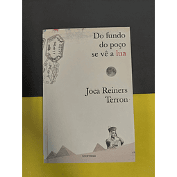 Joca Reiners Terron - Do fundo do poço se vê a lua 