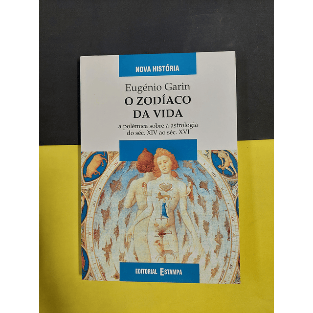 Eugénio Garin - O zodíaco da vida 