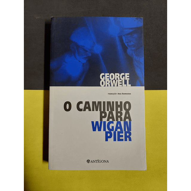 George Orwell - O caminho para Wigan Pier 