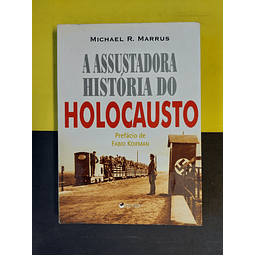 Michael R. Marrus - A assustadora história do Holocausto 