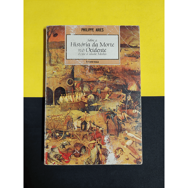 Philippe Ariès - Sobre a história da morte no ocidente desde a idade média 