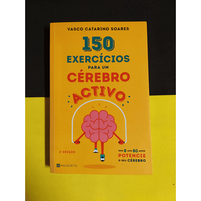 Vasco Catarino Soares - 150 exercícios para um cérebro activo 