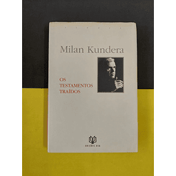 Milan Kundera - Os testamentos traídos 