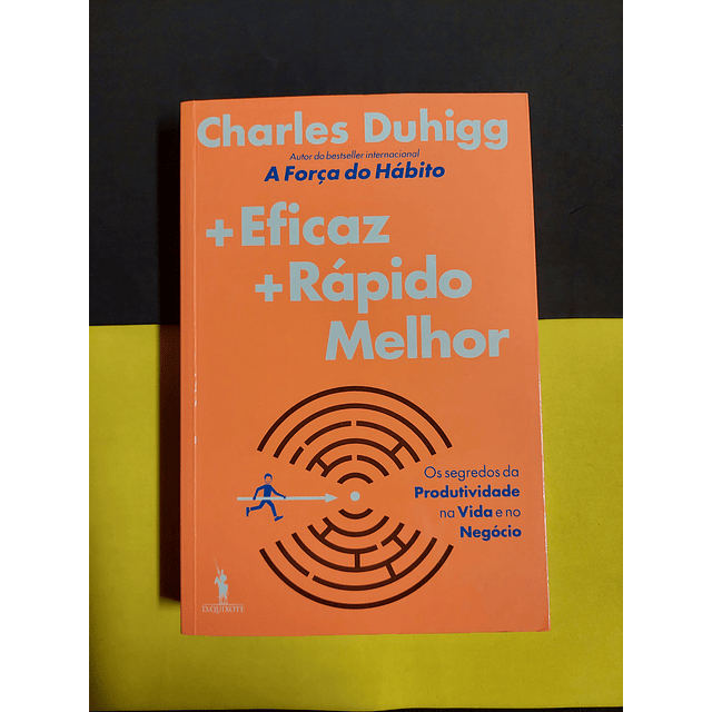 Charles Duhigg - + eficaz + rápido melhor 