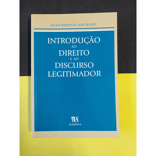 João Baptista Machado - Introdução ao direito e ao discurso legitimador 