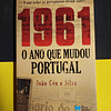 João Céu e Silva - 1961: O ano que mudou Portugal 