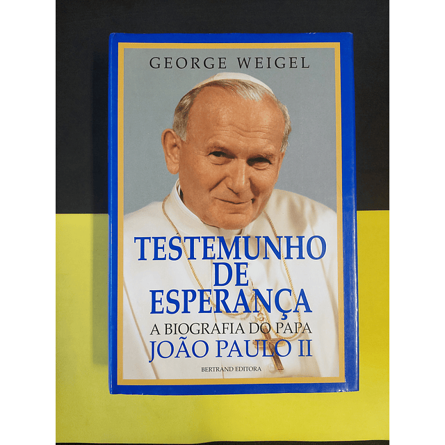 George Weigel - Testemunho de esperança: A biografia do Papa João Paulo II