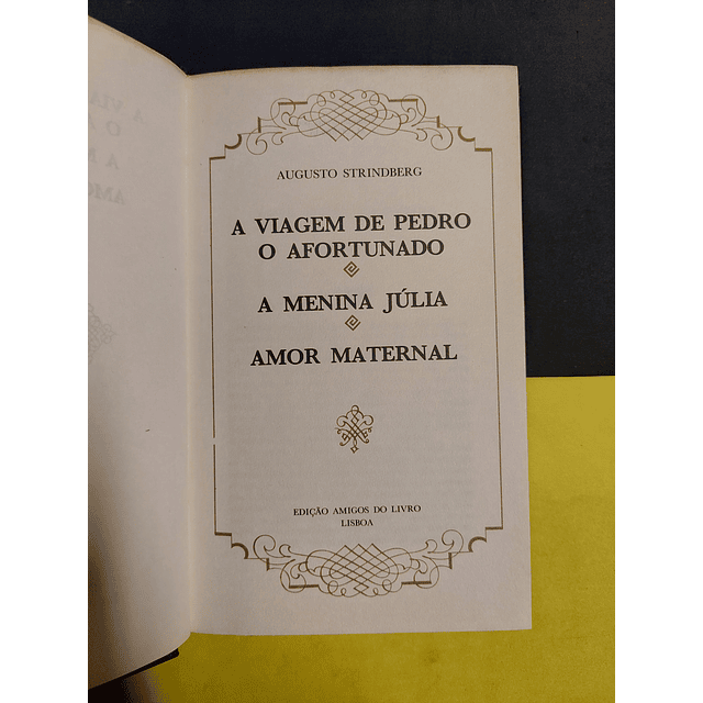 Augusto Strindbero - A viagem de Pedro o afortunado/ A menina Júlia/ Amor maternal