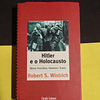 Robert S. Wisytrich - Hitler e o holocausto: Breve história, grandes temas 