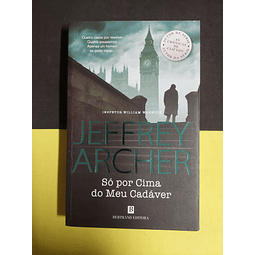 Jeffrey Archer - Só por cima do meu cadáver 