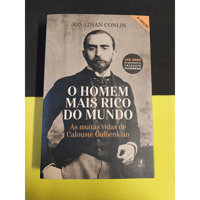 Jonathan Conlin - O homem mais rico do mundo: As muitas vidas de Calouste Gulbenkian 