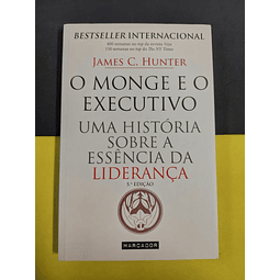 James C. Hunter - O monge e o executivo: Uma história sobre a essência da liderança 