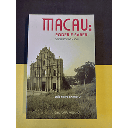 Luís Filipe Barreto - Macau: Poder e saber: séculos XVI e XVII 