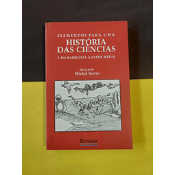 Dir. Michel Serres - Elementos para uma história das ciências. Da Babilónia à Idade Média I