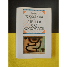 Mario Vargas Llosa - A tia Julia e o escrevedor