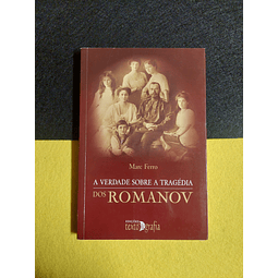 Marc Ferro - A verdade sobre a tragédia dos Romanov 