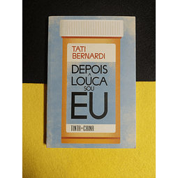 Tati Bernardi - Depois a louca sou eu 