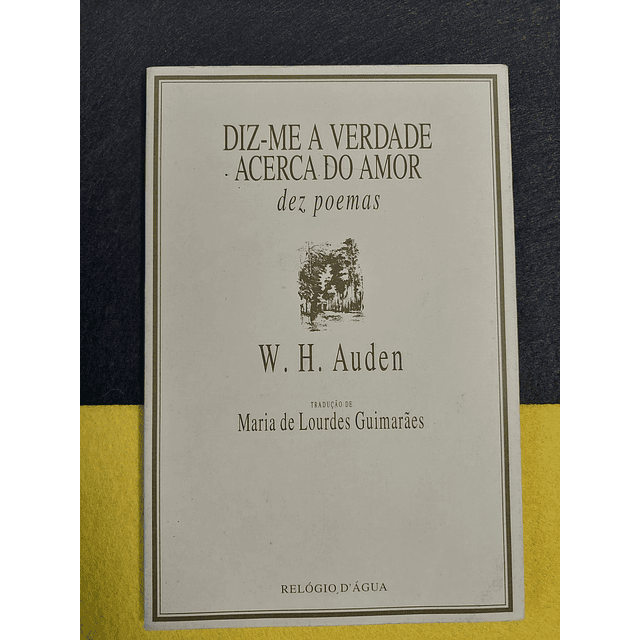 W. H. Auden - Diz-me a verdade acerca do amor