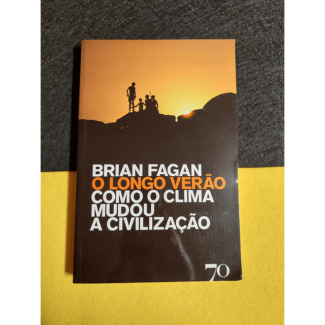 Brian Fagan - Como o clima mudou a civilização 