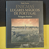 Paulo Pereira - Enigmas lugares mágicos de Portugal: Paisagens arcaicas