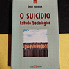 Émile Durkeim - O suicídio: Estudo sociológico