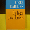 Roger Caillois - Os jogos e os homens 