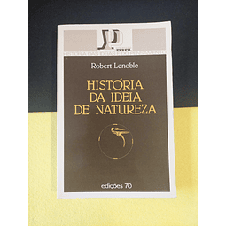 Robert Lenoble - História da ideia de natureza 